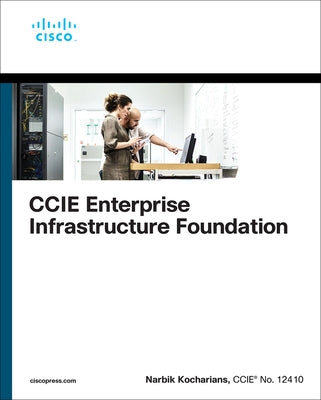 CCIE Enterprise Infrastructure Foundation by Kocharians, Narbik