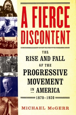 A Fierce Discontent: The Rise and Fall of the Progressive Movement in America, 1870-1920 Paperback Oxford University Press, USA