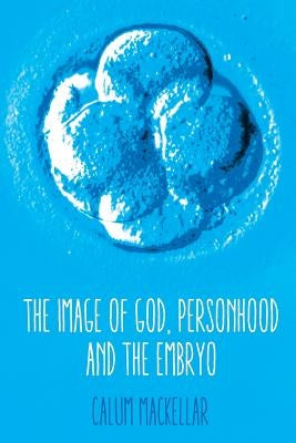 The Image of God, Personhood and the Embryo Paperback SCM Press
