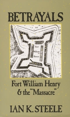 Betrayals: Fort William Henry and the Massacre Paperback Oxford University Press, USA