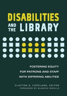 Disabilities and the Library: Fostering Equity for Patrons and Staff with Differing Abilities Paperback ABC-Clio, LLC
