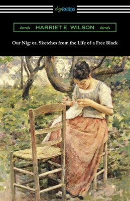 Our Nig: or, Sketches from the Life of a Free Black Paperback Digireads.com