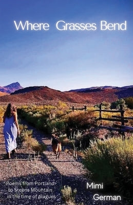 Where Grasses Bend: Poems from Portland to Steens mountain in the time of plagues Paperback Eyepublishewe