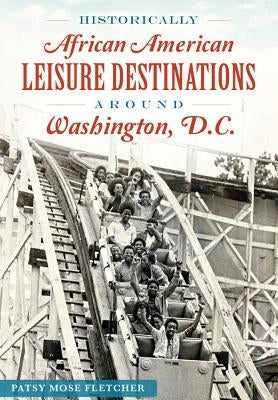 Historically African American Leisure Destinations Around Washington, D.C. Paperback History Press