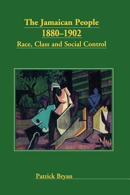 The Jamaican People 1880-1902: Race, Class and Social Control Paperback University of the West Indies Press
