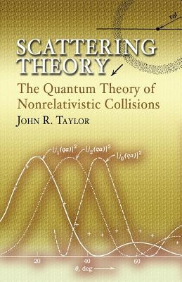 Scattering Theory: The Quantum Theory of Nonrelativistic Collisions Paperback Dover Publications