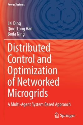 Distributed Control and Optimization of Networked Microgrids: A Multi-Agent System Based Approach Paperback Springer