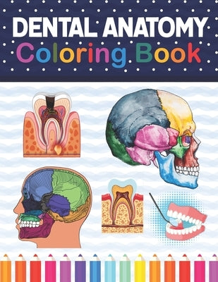Dental Anatomy Coloring Book: Fun and Easy Adult Coloring Book for Dental Assistants, Dental Students, Dental Hygienists, Dental Therapists, Periodo Paperback Independently Published