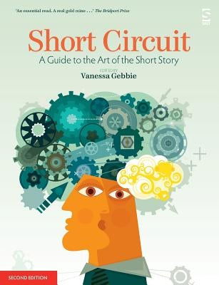 Short Circuit: A Guide to the Art of the Short Story. Edited by Vanessa Gebbie (Revised) Paperback Salt Publishing
