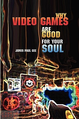 Why Video Games Are Good for Your Soul: Pleasure and Learning Paperback Common Ground Publishing
