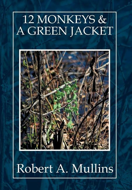 12 Monkeys & a Green Jacket by Mullins, Robert a.