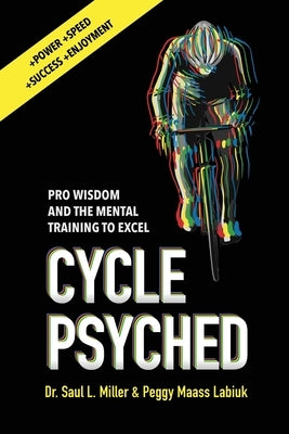 Cycle Psyched: Pro Wisdom and the Mental Training to Excel Paperback Spring Cedars LLC