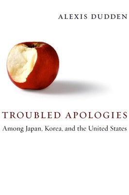 Troubled Apologies Among Japan, Korea, and the United States Paperback Columbia University Press