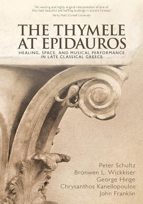 The Thymele at Epidauros: Healing, Space, and Musical Performance in Late Classical Greece Paperback Theran Press