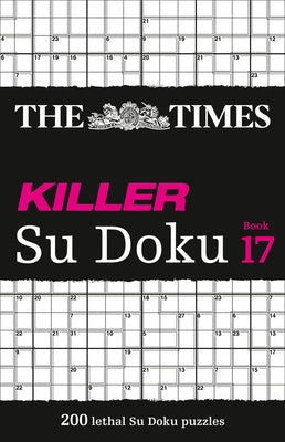 The Times Killer Su Doku: Book 17, 17: 200 Lethal Su Doku Puzzles Paperback Times Books UK