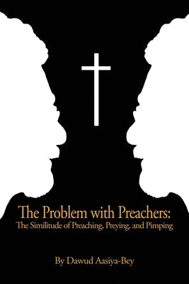 The Problem with Preachers: The Similitude of Preaching, Preying, and Pimping Paperback Dorrance Publishing Co.