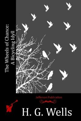 The Wheels of Chance: A Bicycling Idyll Paperback Createspace Independent Publishing Platform