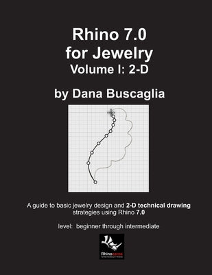 Rhino 7.0 for Jewelry Volume I: 2-D: Intro to Rhino. Basic Rhino Commands. 2-Dimensional Drawing Tutorials. Paperback Lulu.com
