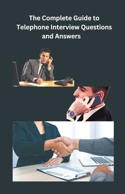 The Complete Guide to Telephone Interview Questions and Answers Paperback Chetan Singh