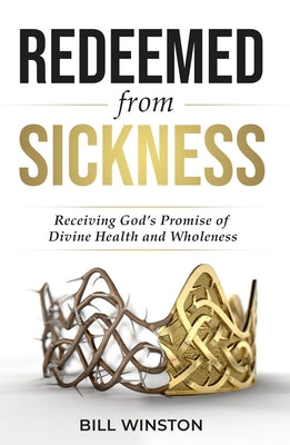 Redeemed from Sickness: Receiving God's Promise of Divine Health and Wholeness Paperback Higherlife Development Service