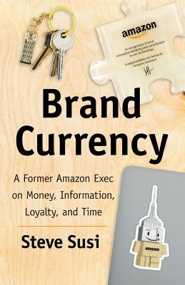 Brand Currency: A Former Amazon Exec on Money, Information, Loyalty, and Time Paperback Lioncrest Publishing
