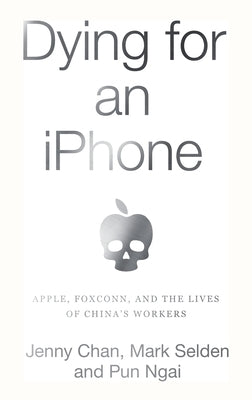 Dying for an iPhone: Apple, Foxconn, and the Lives of China's Workers Paperback Haymarket Books