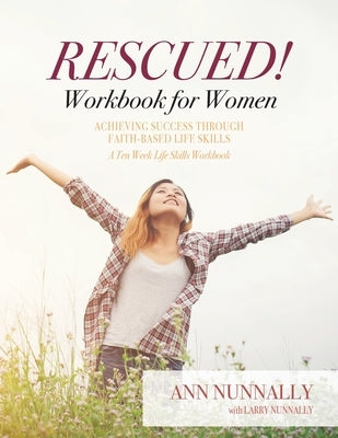 Rescued! Workbook for Women: Achieving Success Through Faith-Based Life Skills Paperback Trilogy Christian Publishing
