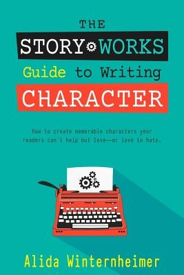 The Story Works Guide to Writing Character: How to create characters your readers will love--or love to hate. Paperback 28.5press