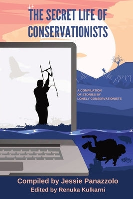 The Secret Life of Conservationists: A compilation of stories by Lonely Conservationists Paperback Lonely Conservationists