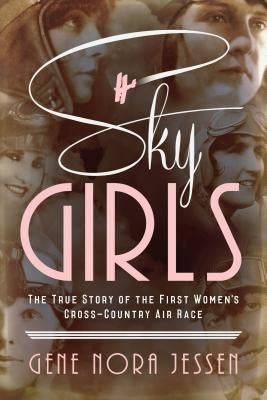 Sky Girls: The True Story of the First Women's Cross-Country Air Race Paperback Sourcebooks