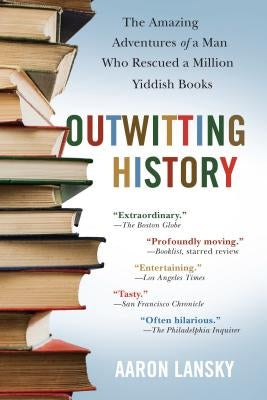 Outwitting History: The Amazing Adventures of a Man Who Rescued a Million Yiddish Books Algonquin Books