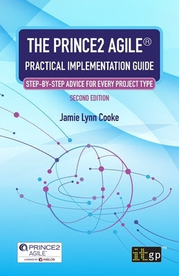The PRINCE2 Agile(R) Practical Implementation Guide: Step-by-step advice for every project type Paperback Itgp