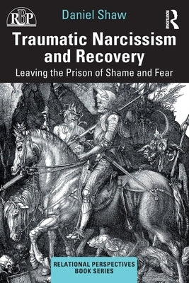 Traumatic Narcissism and Recovery: Leaving the Prison of Shame and Fear Paperback Routledge
