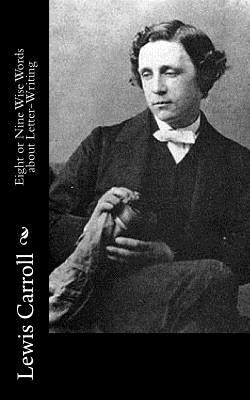Eight or Nine Wise Words about Letter-Writing Paperback Createspace Independent Publishing Platform