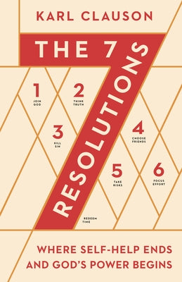 The 7 Resolutions: Where Self-Help Ends and God's Power Begins Moody Publishers