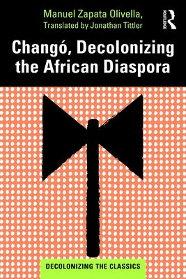 Changó, Decolonizing the African Diaspora Paperback Routledge