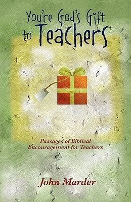 You're God's Gift to Teachers: Passages of Biblical Encouragement for Teachers Paperback Outskirts Press