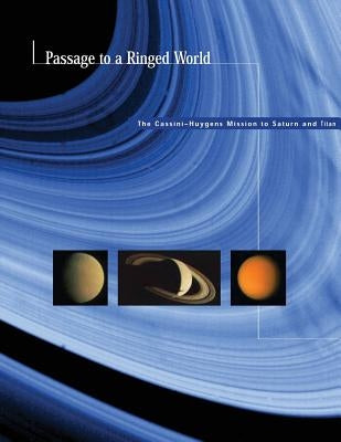 Passage to a Ringed World: The Cassini-Huygens Mission to Saturn and Titan Paperback Createspace Independent Publishing Platform