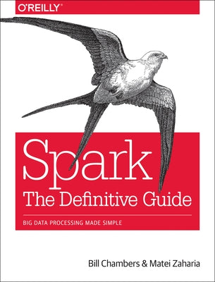 Spark: The Definitive Guide: Big Data Processing Made Simple O'Reilly Media