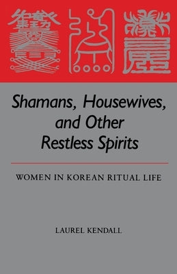 Shamans, Housewives, and Other Restless Spirits: Women in Korean Ritual Life Paperback University of Hawaii Press