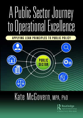 A Public Sector Journey to Operational Excellence: Applying Lean Principles to Public Policy Paperback Productivity Press