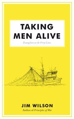 Taking Men Alive: Evangelism on the Front Lines Paperback Canon Press