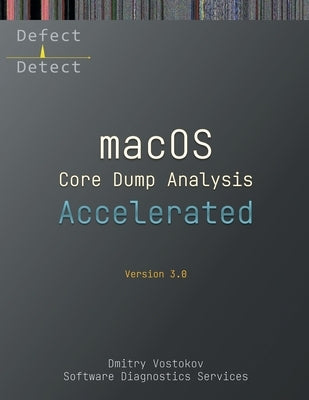 Accelerated macOS Core Dump Analysis, Third Edition: Training Course Transcript with LLDB Practice Exercises Paperback Opentask