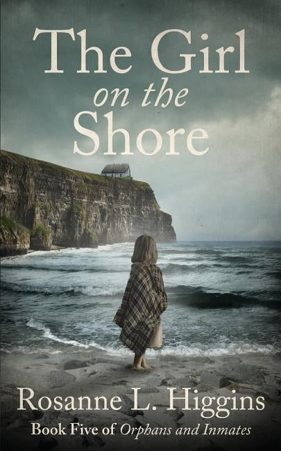 The Girl on the Shore: Book Five of Orphans and Inmates Paperback Createspace Independent Publishing Platform
