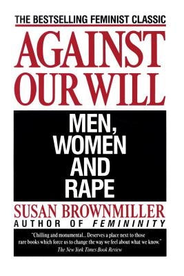Against Our Will: Men, Women, and Rape Ballantine Books