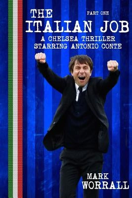 The Italian Job: A Chelsea thriller starring Antonio Conte: part one Paperback Createspace Independent Publishing Platform