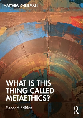 What Is This Thing Called Metaethics? Paperback Routledge