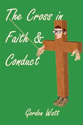 The Cross in Faith and Conduct Paperback Createspace Independent Publishing Platform
