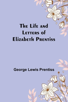 The Life and Letters of Elizabeth Prentiss Paperback Alpha Edition