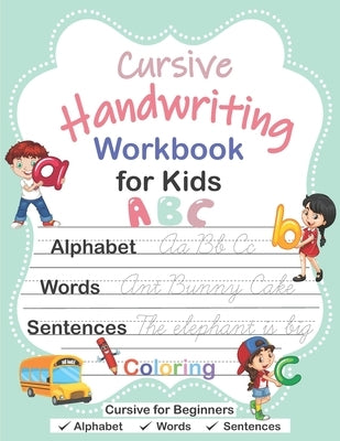 Cursive Handwriting Workbook for Kids: Cursive for Beginners Workbook, Cursive Letter Tracing Book, Alphabet Writing, Words, Sentences, Handwriting Pr Paperback Independently Published